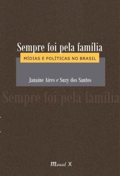 Imagem de SEMPRE FOI PELA FAMILIA - MIDIAS E POLITICAS NO BRASIL