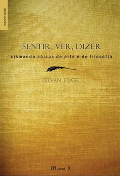Picture of SENTIR, VER, DIZER - CISMANDO COISAS DE ARTE E DE FILOSOFIA