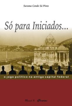 Imagem de SO PARA INICIADOS... - O JOGO POLITICO NA ANTIGA CAPITAL FEDERAL
