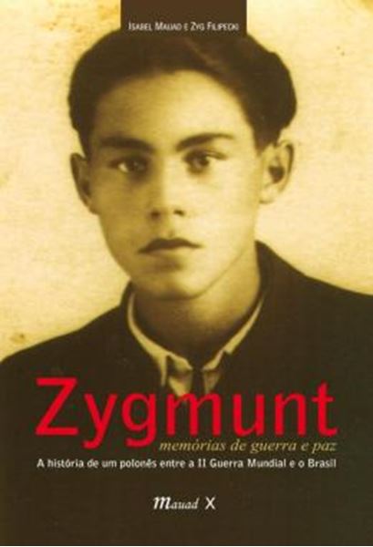 Picture of ZYGMUNT - MEMORIAS DE GUERRA E PAZ - A HISTORIA DE UM POLONES ENTRE A II GUERRA MUNDIAL E O BRASIL