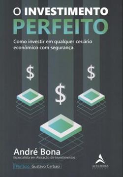 Imagem de O INVESTIMENTO PERFEITO - COMO INVESTIR EM QUALQUER CENARIO ECONOMICO COM SEGURANCA