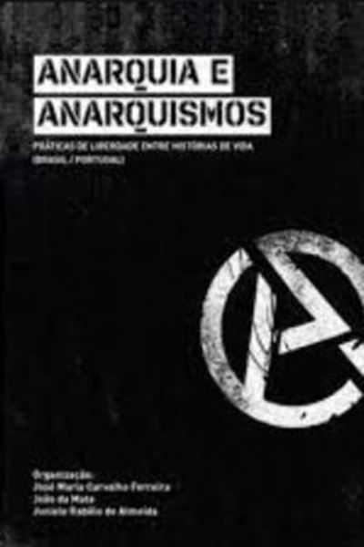Picture of ANARQUIA E ANARQUISMOS- PRATICAS DE LIBERDADE ENTRE HISTORIAS DE VIDA (BRASIL/PORTUGAL)