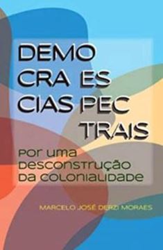 Imagem de DEMOCRACIAS ESPECTRAIS- POR UMA DESCONSTRUCAO DA COLONIALIDADE