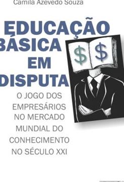 Imagem de EDUCACAO BASICA EM DISPUTA - O JOGO DOS EMPRESARIOS NO MERCADO MUNDIAL DO CONHECIMENTO NO SECULO XXI