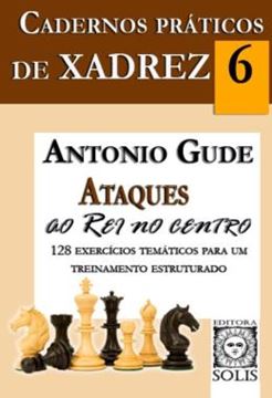 Imagem de CADERNOS PRATICOS DE XADREZ - ATAQUES AO REI NO CENTRO - VOLUME 6