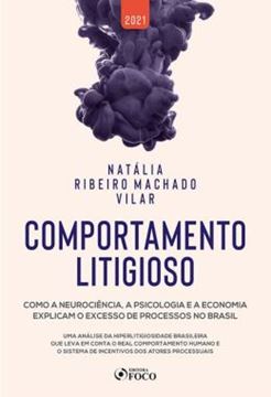 Imagem de COMPORTAMENTO LITIGIOSO - COMO A NEUROCIENCIA, A PSICOLOGIA E A ECONOMIA EXPLICAM O EXCESSO DE PROCESSOS NO BRASIL