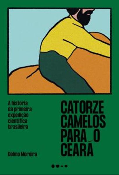 Picture of CATORZE CAMELOS PARA O CEARA - A HISTORIA DA PRIMEIRA EXPEDICAO CIENTIFICA BRASILEIRA