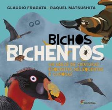 Imagem de BICHOS BICHENTOS - UM ABECE DE CRIATURAS ESQUISITAS, MELEQUENTAS E CURIOSAS