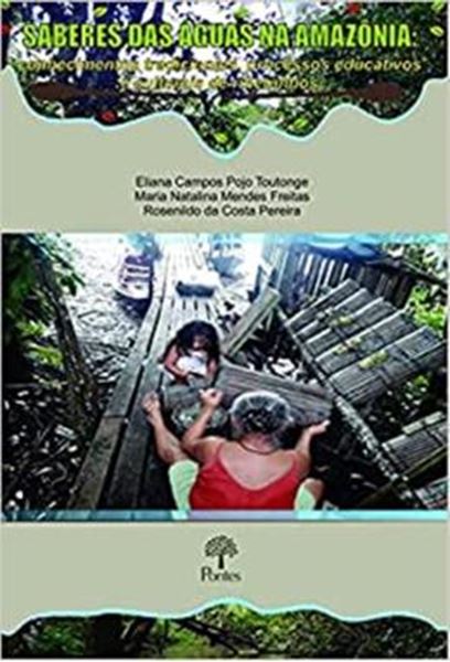 Picture of SABERES DAS AGUAS NA AMAZONIA: CONHECIMENTOS TRADICIONAIS PROCESSOS EDUCATIVOS E CULTURAIS DE RIBEIRINHOS