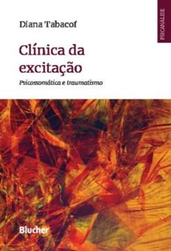 Imagem de CLINICA DA EXCITACAO - PSICOSSOMATICA E TRAUMATISMO