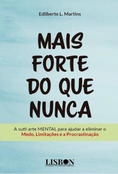 Picture of MAIS FORTE DO QUE NUNCA - A SUTIL ARTE MENTAL PARA AJUDAR A ELIMINAR O MEDO, LIMITACOES E A PROCRASTINACAO