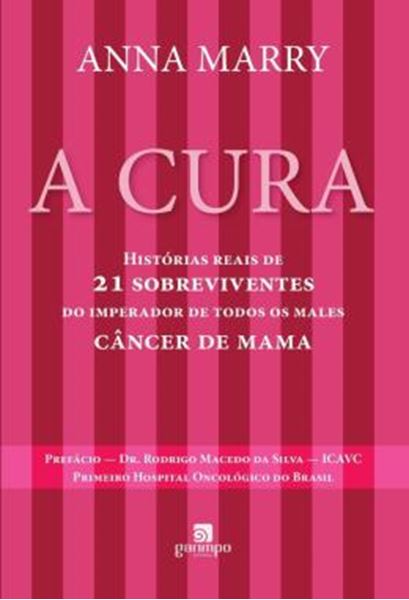 Picture of A CURA - HISTORIAS REAIS DE 21 SOBREVIVENTES DO IMPERADOR DE TODOS OS MALES - CANCER DE MAMA