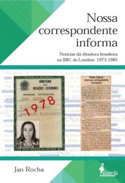 Imagem de NOSSA CORRESPONDENTE INFORMA - VOLUME 1 - NOTICIAS DA DITADURA BRASILEIRA NA BBC DE LONDRES: 1973-1985