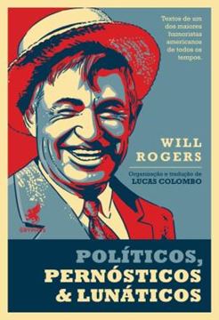 Imagem de POLITICOS, PERNOSTICOS & LUNATICOS - TEXTOS DE UM DOS MAIORES HUMORISTAS AMERICANOS DE TODOS OS TEMPOS WILL ROGERS