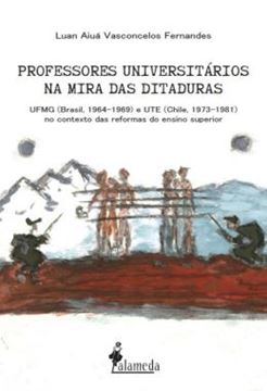 Imagem de PROFESSORES UNIVERSITARIOS NA MIRA DAS DITADURAS - UFMG (BRASIL, 1964-1969) E UTE (CHILE, 1973-1981) NO CONTEXTO DAS REFORMAS DO ENSINO SUPERIOR