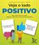 Imagem de VEJA O LADO POSITIVO - PARA CADA FRASE COM IDEIA NEGATIVA DESCUBRA A QUE MOSTRA A POSITIVA - INFELIZMENTE TENHO QUE ESTUDAR - FELIZMENTE TENHO TEMPO PARA ME DEDICAR AOS ESTUDOS