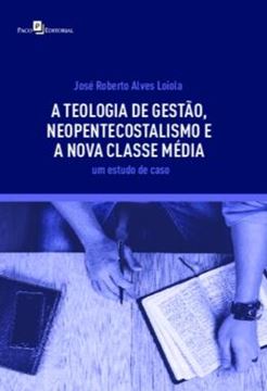 Imagem de A TEOLOGIA DE GESTAO, NEOPENTECOSTALISMO E A NOVA CLASSE MEDIA - UM ESTUDO DE CASO