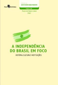 Imagem de A INDEPENDENCIA DO BRASIL EM FOCO - VOLUME 103 - HISTORIA, CULTURA E INSTITUICOES