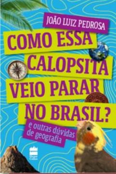 Imagem de COMO ESSA CALOPSITA VEIO PARAR NO BRASIL? - E OUTRAS DUVIDAS DE GEOGRAFIA