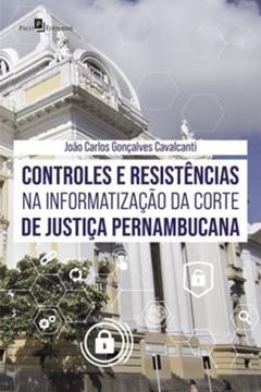 Imagem de CONTROLES E RESISTENCIAS NA INFORMATIZACAO DA CORTE DE JUSTICA PERNAMBUCANA