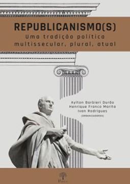 Imagem de REPUBLICANISMO(S) - UMA TRADICAO POLITICA MULTISSECULAR, PLURAL, ATUAL