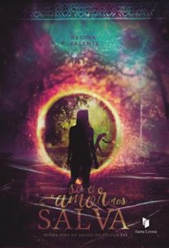 Imagem de SO O AMOR NOS SALVA - MINHA VIDA NO BRASIL DO SECULO XVI