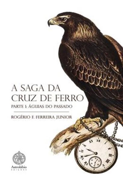 Picture of A SAGA DA CRUZ DE FERRO: AGUIAS DO PASSADO
