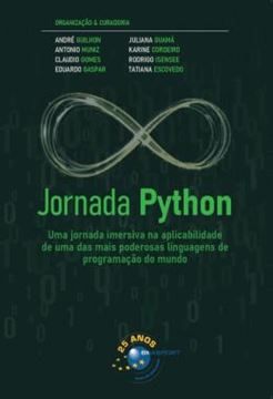 Imagem de JORNADA PYTHON - VOLUME 1 - UMA JORNADA IMERSIVA NA APLICABILIDADE DE UMA DAS MAIS PODEROSAS LINGUAGENS DE PROGRAMACAO DO MUNDO