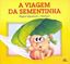 Imagem de A VIAGEM DA SEMENTINHA - 17ª ED
