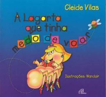 Imagem de A LAGARTA QUE TINHA MEDO DE VOAR - 10ª ED