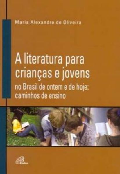 Picture of A LITERATURA PARA CRIANCAS E JOVENS NO BRASIL DE ONTEM E DE HOJE