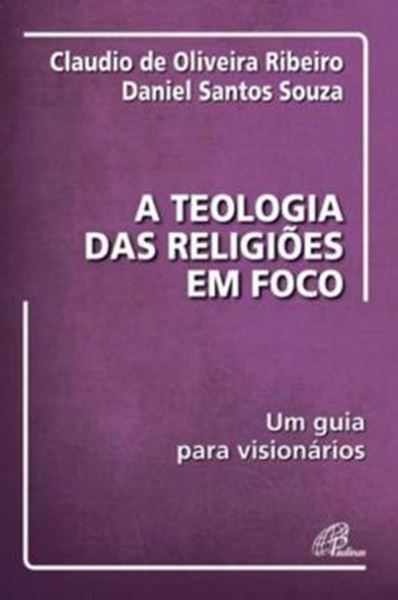 Picture of A TEOLOGIA DAS RELIGIOES EM FOCO - UM GUIA PARA VISIONARIOS