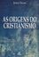 Imagem de AS ORIGENS DO CRISTIANISMO