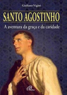 Imagem de SANTO AGOSTINHO - A AVENTURA DA GRACA E DA CARIDADE