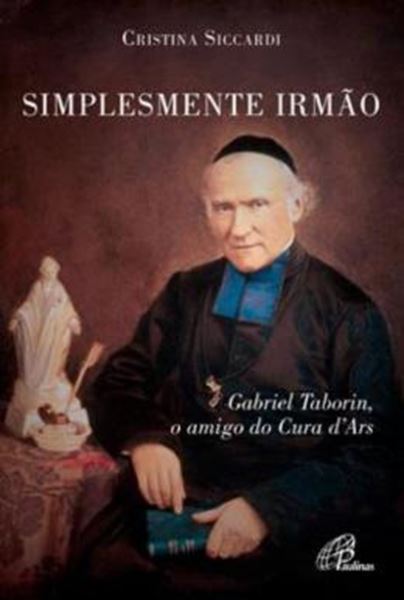 Picture of SIMPLESMENTE IRMAO - GABRIEL TABORIN, O AMIGO DO CURA D´ARS