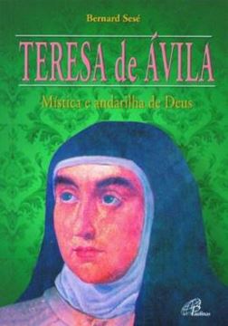 Imagem de TERESA DE AVILA - MISTICA E ANDARILHA DE DEUS