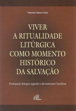 Imagem de VIVER A RITUALIDADE LITURGICA COMO MOMENTO HISTORICO DA SALVACAO - 2ª ED