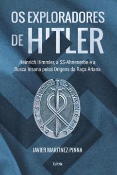 Imagem de OS EXPLORADORES DE HITLER - HEINRICH HIMMLER, A SS-AHNENERBE E A BUSCA INSANA PELAS ORIGENS DA RAÇA ARIANA