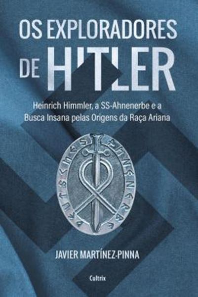 Picture of OS EXPLORADORES DE HITLER - HEINRICH HIMMLER, A SS-AHNENERBE E A BUSCA INSANA PELAS ORIGENS DA RAÇA ARIANA