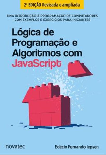 Picture of LOGICA DE PROGRAMACAO E ALGORITMOS COM JAVASCRIPT - UMA INTRODUCAO A PROGRAMACAO DE COMPUTADORES COM EXEMPLOS E EXERCICIOS PARA INICIANTES - 2ª ED