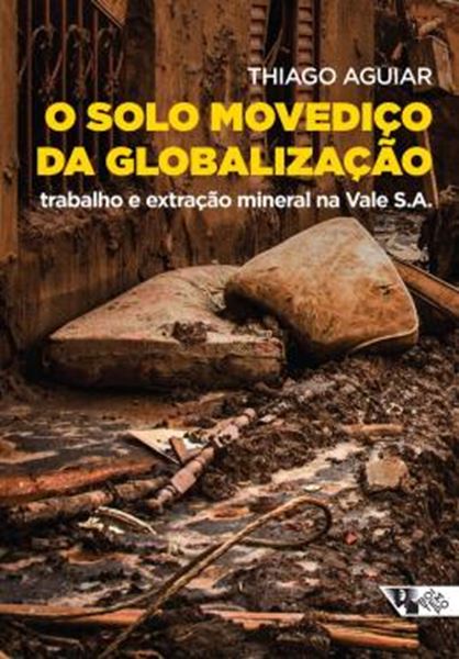 Picture of O SOLO MOVEDICO DA GLOBALIZACAO - TRABALHO E EXTRACAO MINERAL NA VALE S.A.