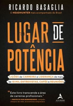 Imagem de LUGAR DE POTENCIA - LICOES DE CARREIRA E LIDERANCA DE MAIS DE 10 MIL ENTREVISTAS, CAFES E REUNIOES