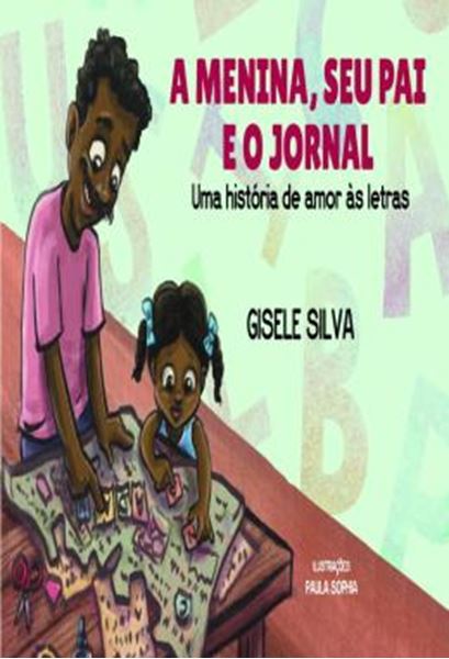 Picture of A MENINA, SEU PAI E O JORNAL - UMA HISTÓRIA DE AMOR ÀS LETRAS