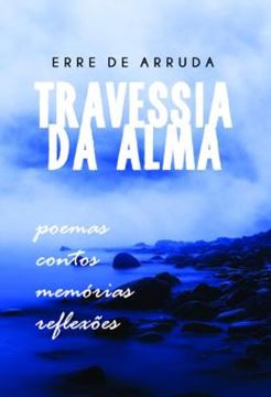 Imagem de TRAVESSIA DA ALMA - POESIA, CONTOS, MEMORIAS, REFLEXOES