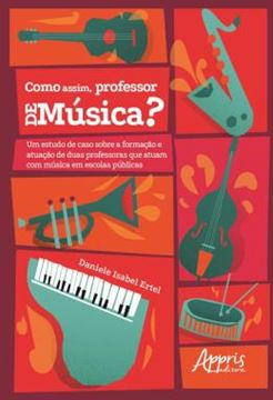 Imagem de "COMO ASSIM, PROFESSOR DE MUSICA?" UM ESTUDO DE CASO SOBRE A FORMACAO E ATUACAO DE DUAS PROFESSORAS QUE ATUAM COM MUSICA EM ESCOLAS PUBLICAS