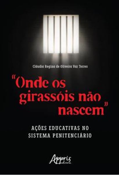 Picture of “ONDE OS GIRASSOIS NAO NASCEM” - ACOES EDUCATIVAS NO SISTEMA PENITENCIARIO