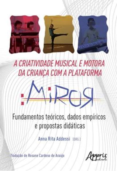Picture of A CRIATIVIDADE MUSICAL E MOTORA DA CRIANCA COM A PLATAFORMA MIROR - FUNDAMENTOS TEORICOS, DADOS EMPIRICOS E PROPOSTAS DIDATICAS