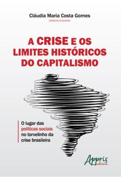 Picture of A CRISE E OS LIMITES HISTORICOS DO CAPITALISMO: O LUGAR DAS POLITICAS SOCIAIS NO TORVELINHO DA CRISE BRASILEIRA