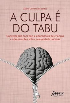 Imagem de A CULPA E DO TABU - CONVERSANDO COM PAIS E EDUCADORES DE CRIANCAS E ADOLESCENTES SOBRE SEXUALIDADE HUMANA