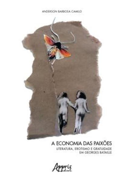 Picture of A ECONOMIA DAS PAIXOES: LITERATURA, EROTISMO E GRATUIDADE EM GEORGES BATAILLE